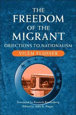 Vilem Flusser, Anke K. Finger - Freedom of the Migrant, Häftad
