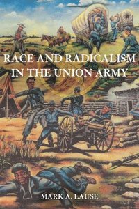 bokomslag Race and Radicalism in the Union Army