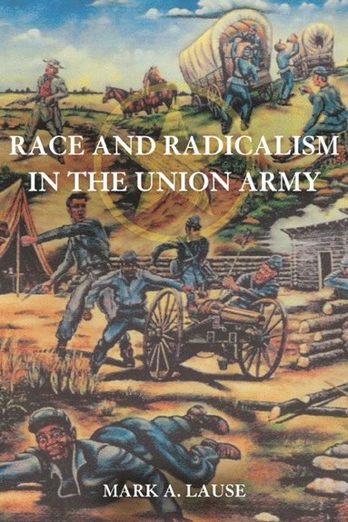 bokomslag Race and Radicalism in the Union Army