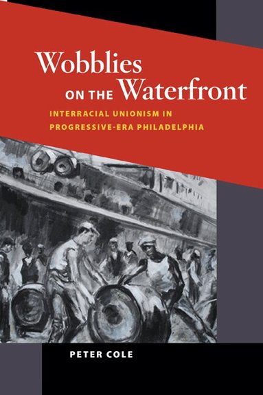 Peter Cole - Wobblies on the Waterfront, Häftad