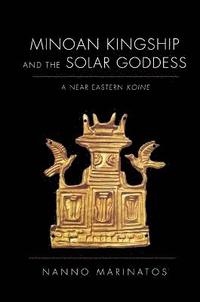 bokomslag Minoan Kingship and the Solar Goddess