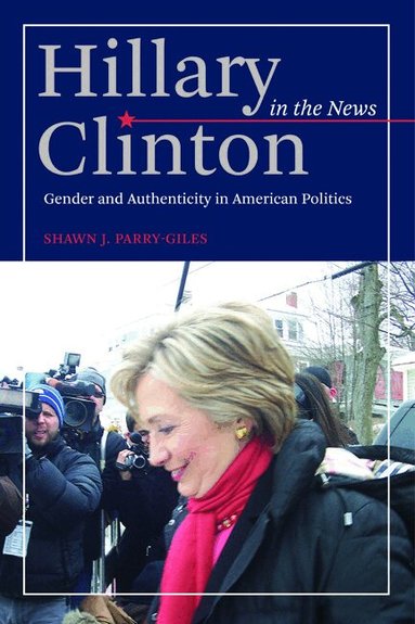 Shawn J. Parry-Giles - Hillary Clinton in the News, Häftad