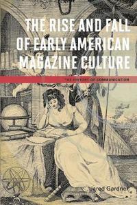 bokomslag The Rise and Fall of Early American Magazine Culture