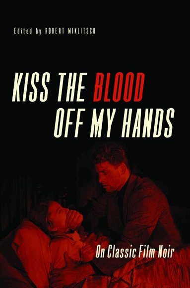 Robert Miklitsch - Kiss the Blood Off My Hands, Häftad