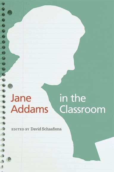 David Schaafsma - Jane Addams in the Classroom, Häftad