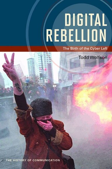 Todd Wolfson - Digital Rebellion, Häftad