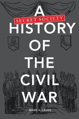 A Secret Society History of the Civil War 1