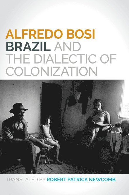 Alfredo Bosi - Brazil and the Dialectic of Colonization, Häftad