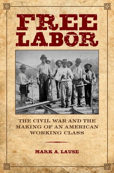 Mark A. Lause - Free Labor, Häftad