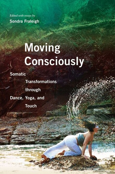 Sondra Fraleigh - Moving Consciously, Häftad
