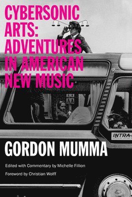 Gordon Mumma, ED. FILLION MUMMA, Ed. Fillion Mumma, Michelle Fillion - Cybersonic Arts, Häftad