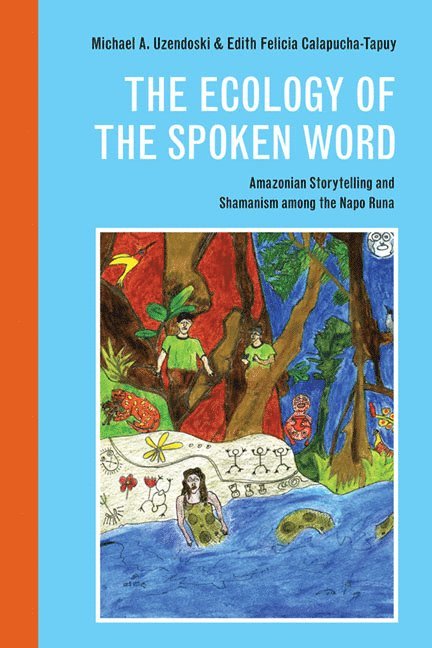 Michael Uzendoski, Edith Felicia Calapucha-Tapuy - Ecology of the Spoken Word, Häftad