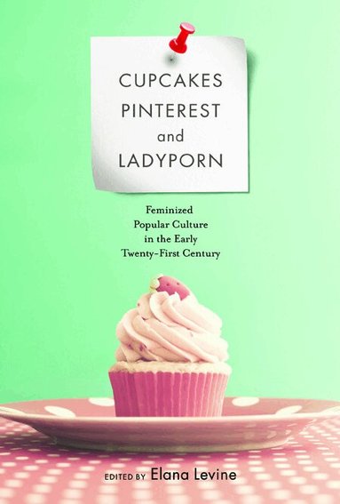 Elana Levine - Cupcakes, Pinterest, and Ladyporn, Häftad