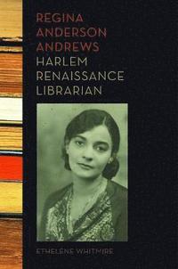 bokomslag Regina Anderson Andrews, Harlem Renaissance Librarian