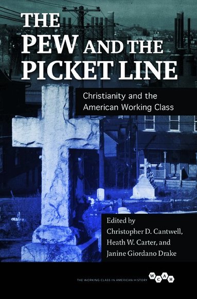 Christopher D. Cantwell, Heath W. Carter, Janine Giordano Drake - Pew and the Picket Line, Häftad