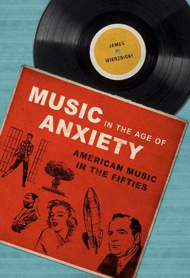 James Wierzbicki - Music in the Age of Anxiety, Häftad
