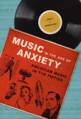 James Wierzbicki - Music in the Age of Anxiety, Häftad