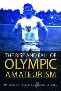 bokomslag The Rise and Fall of Olympic Amateurism