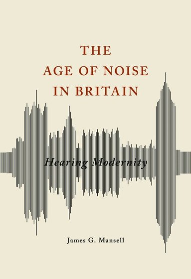 James G Mansell - Age of Noise in Britain, Häftad