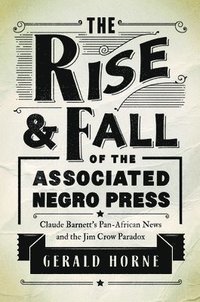 bokomslag The Rise and Fall of the Associated Negro Press