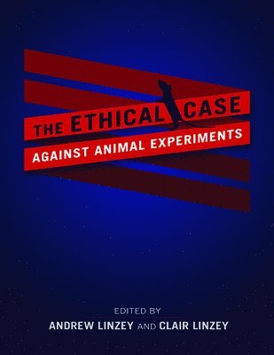 The Ethical Case against Animal Experiments 1