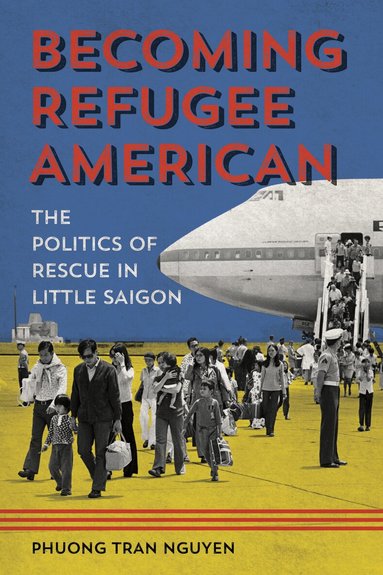 Phuong Tran Nguyen - Becoming Refugee American, Häftad