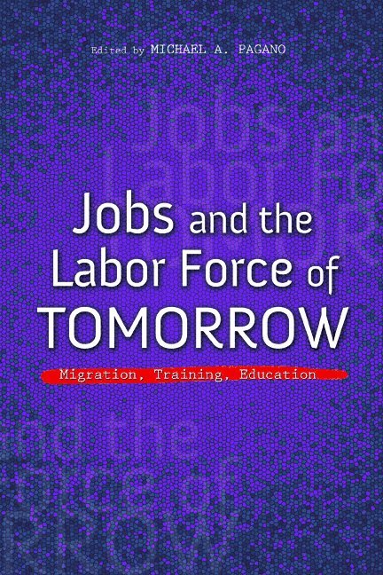 Michael A. Pagano - Jobs and the Labor Force of Tomorrow, Häftad