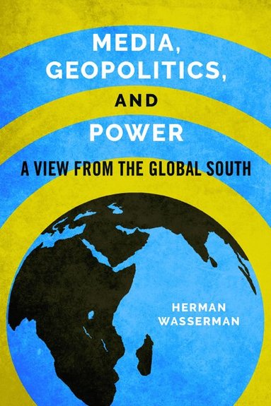 Herman Wasserman - Media, Geopolitics, and Power, Häftad