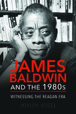 Joseph Vogel - James Baldwin and the 1980s, Häftad