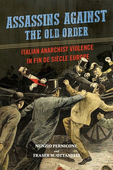 Nunzio Pernicone, Fraser Ottanelli - Assassins Against the Old Order, Häftad