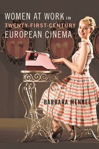 bokomslag Women at Work in Twenty-First-Century European Cinema