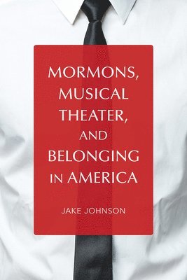 Mormons, Musical Theater, and Belonging in America 1