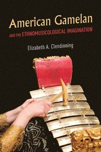 bokomslag American Gamelan and the Ethnomusicological Imagination
