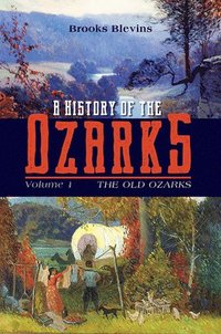 bokomslag A History of the Ozarks, Volume 1
