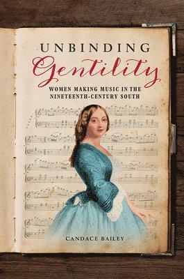 Candace Bailey - Unbinding Gentility, Häftad