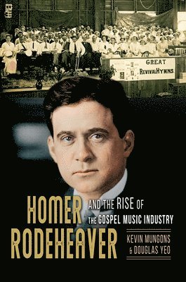 Homer Rodeheaver and the Rise of the Gospel Music Industry 1