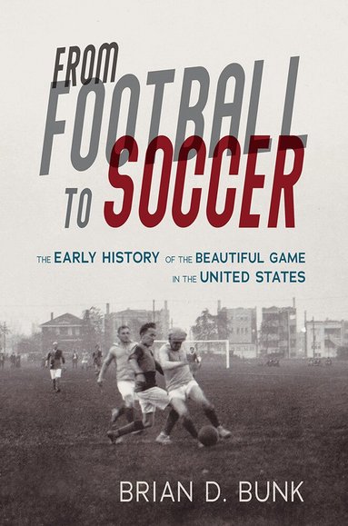 Brian D. Bunk - From Football to Soccer, Häftad