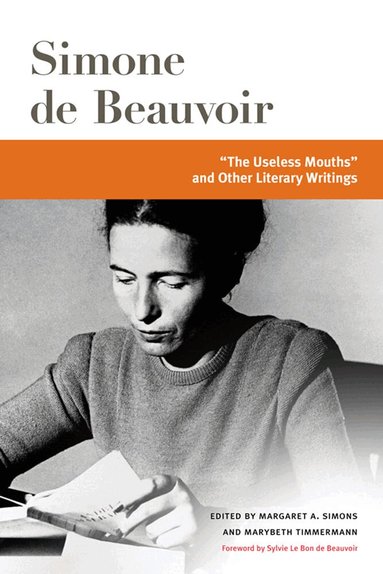 Simone de Beauvoir, Margaret A. Simons, Marybeth Timmermann - "the Useless Mouths" and Other Literary Writings, Häftad