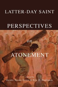 bokomslag Latter-day Saint Perspectives on Atonement