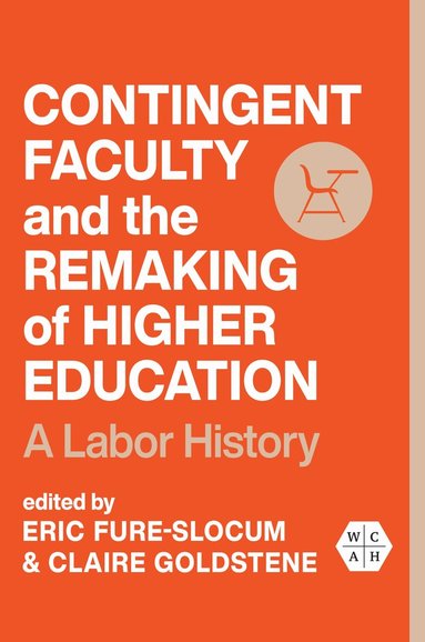 Eric Fure-Slocum, Claire Goldstene - Contingent Faculty and the Remaking of Higher Education, Häftad