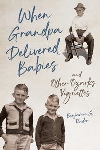 bokomslag When Grandpa Delivered Babies and Other Ozarks Vignettes