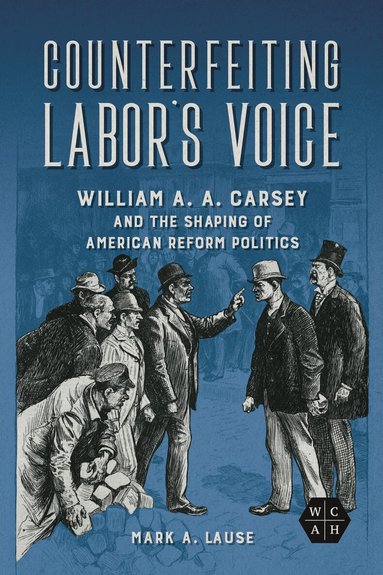 Mark A. Lause - Counterfeiting Labor's Voice, Häftad
