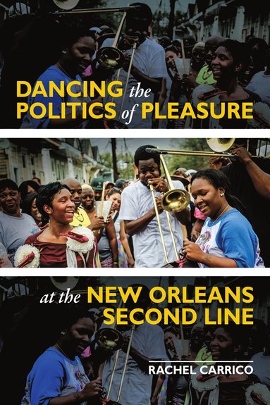 bokomslag Dancing the Politics of Pleasure at the New Orleans Second Line