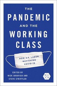 bokomslag The Pandemic and the Working Class: How Us Labor Navigated Covid-19