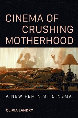 bokomslag Cinema of Crushing Motherhood