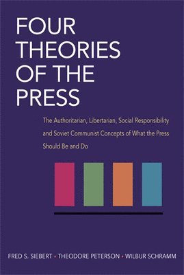 Fred Siebert, Theodore Peterson, Wilbur Schramm - Four Theories of the Press, Häftad