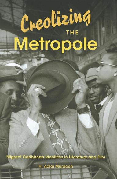 H. Adlai Murdoch - Creolizing the Metropole, Häftad