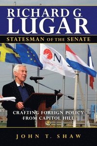 bokomslag Richard G. Lugar, Statesman of the Senate: Crafting Foreign Policy from Capitol Hill