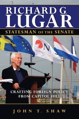 bokomslag Richard G. Lugar, Statesman of the Senate: Crafting Foreign Policy from Capitol Hill