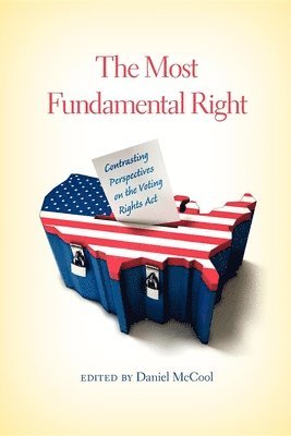 The Most Fundamental Right: Contrasting Perspectives on the Voting Rights Act